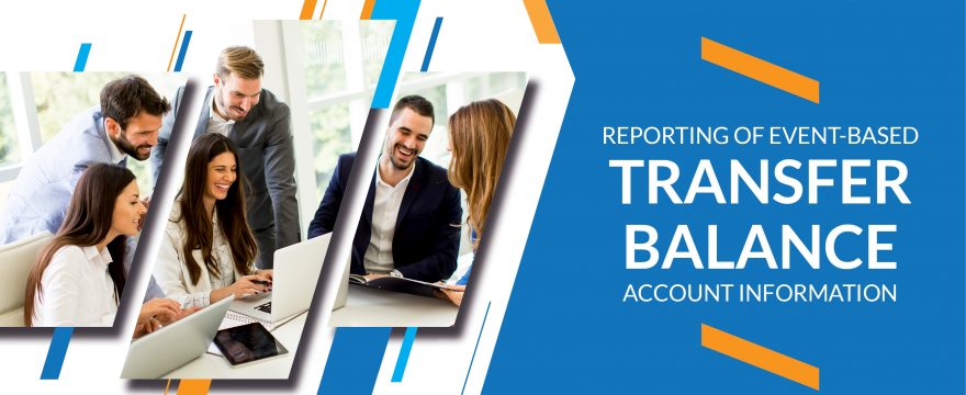 Are You Prepared to Report Event-based Transfer Balance Account Information?