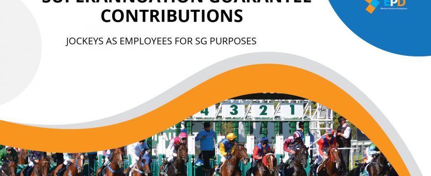 Superannuation Guarantee Contributions: Jockeys as employees for SG purposes